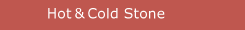 Hot & Cold Stone